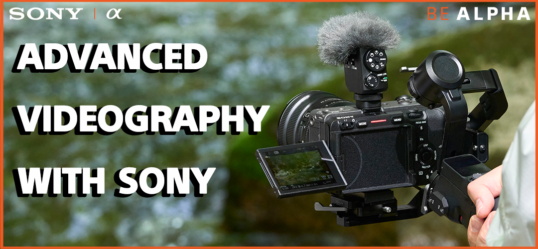 Advanced Videography with Sony
